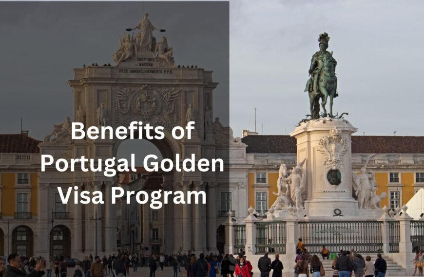 Benefits of Portugal Golden Visa Program