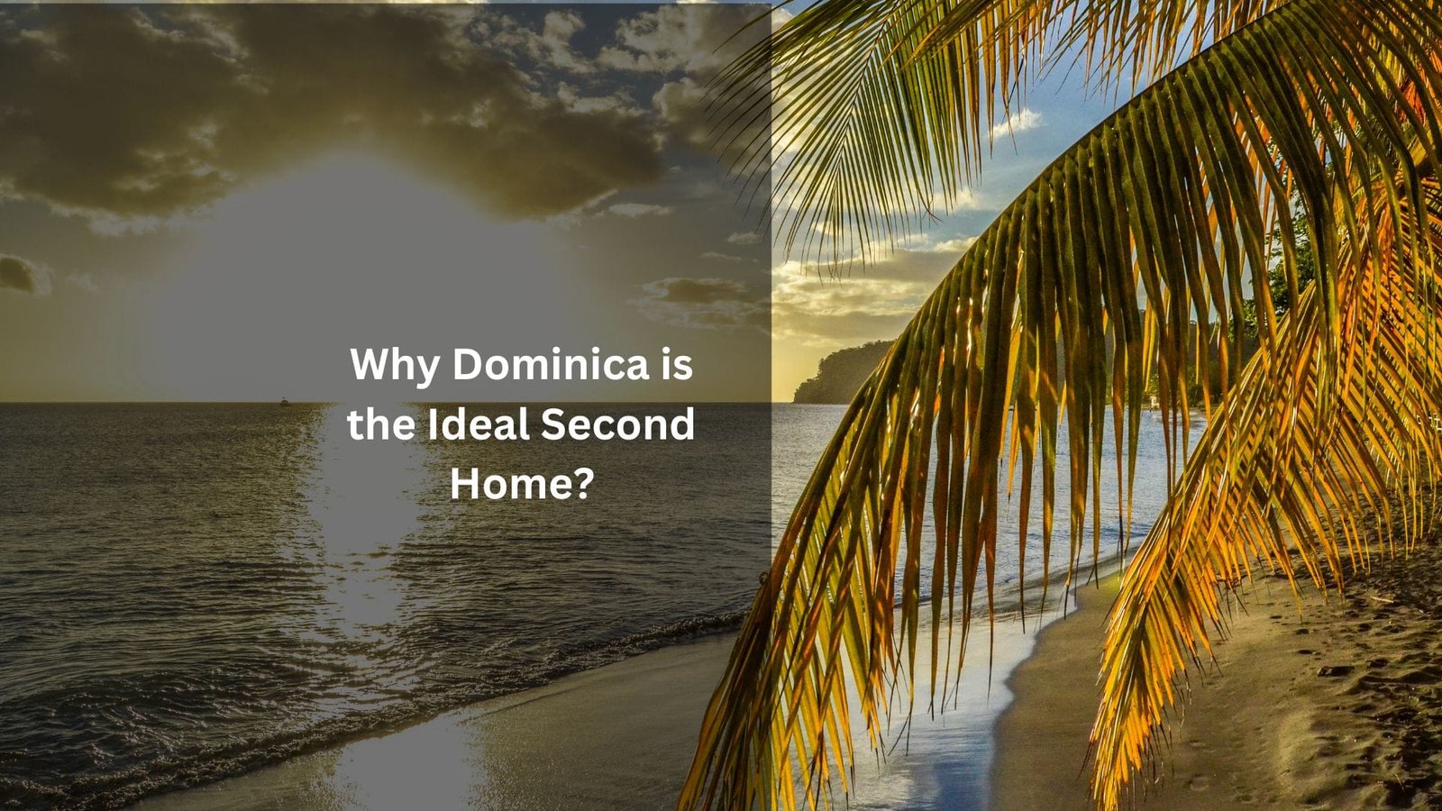 Why Dominica is the Ideal Second Home